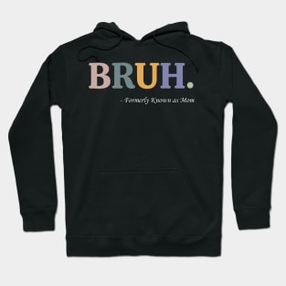 Bruh Formerly Known as Mom Funny Pre-teen Mom Mommy Bruh Hoodie